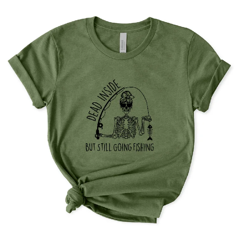 Dead Inside But Still Going Fishing T-Shirt for Women Chenille Blend Fleece Blend Nylon Blend