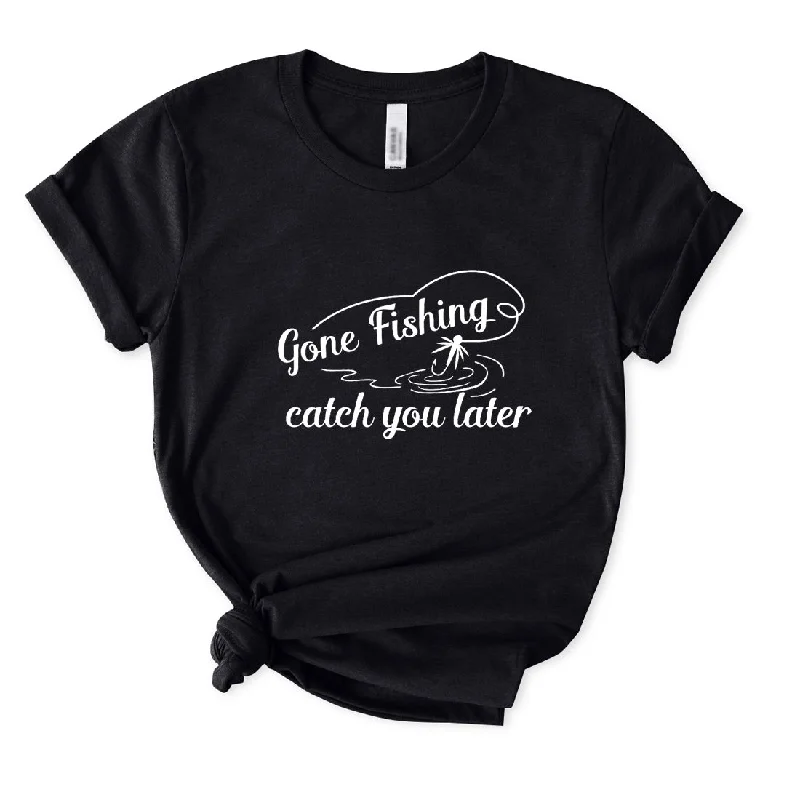 Gone Fishing Catch You Later T-Shirt for Women Mesh Blend Leather Blend Suede Blend