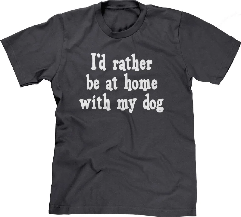 I'd Rather Be At Home With My Dog T-Shirt Layered Multi-layer Single Layer