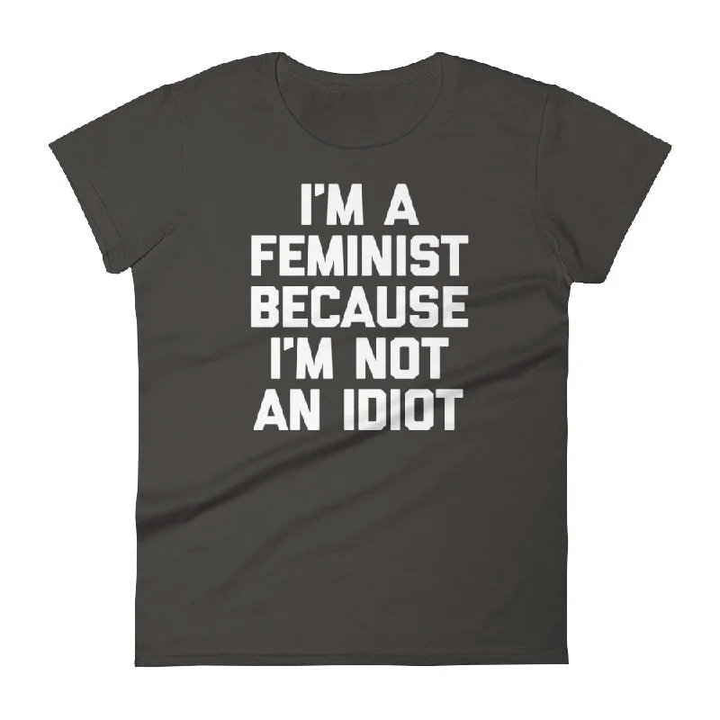 I'm A Feminist Because I'm Not An Idiot T-Shirt (Womens) Houndstooth Herringbone Solid