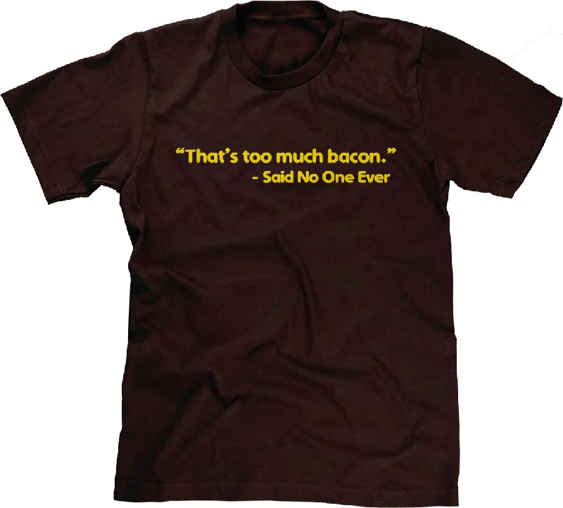 That's Too Much Bacon (Said No One Ever) T-Shirt Lace Blend Ribbed Blend Corduroy Blend