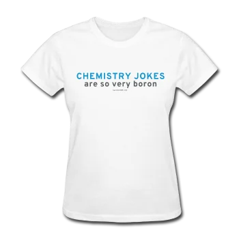 "Chemistry Jokes are so very Boron" - Women's T-Shirt Embroidered Appliqued Beaded